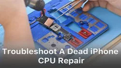 How To Troubleshoot A Dead iPhone – CPU Repair