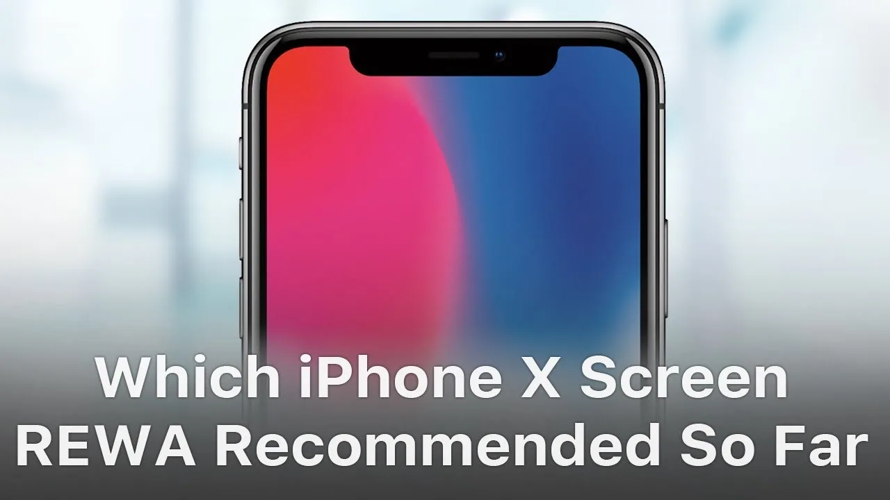 Which iPhone X Screen REWA Recommended So Far?