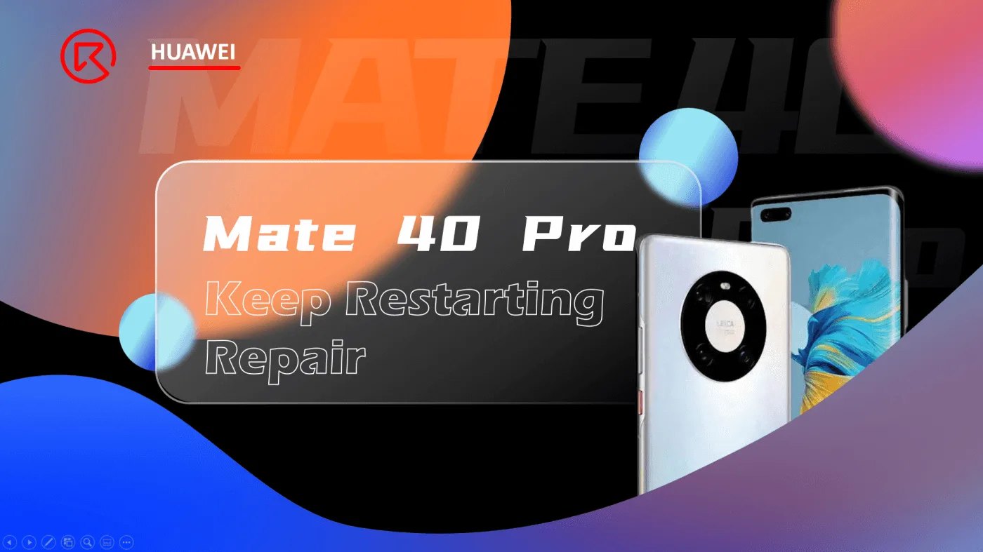 How to Fix Huawei Mate 40 Pro Keeps Restarting