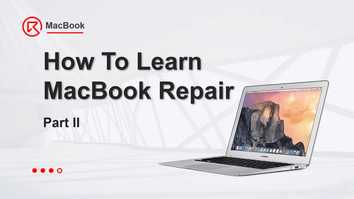 Comment apprendre à réparer un MacBook (Partie II)