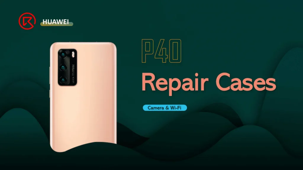 HUAWEI P40 Repair Cases Sharing