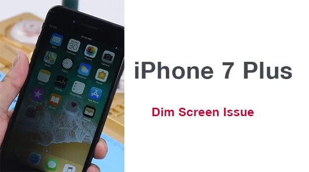 iPhone 7 Plus Dim Screen Issue