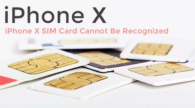 iPhone X SIM Card Cannot Be Recognized