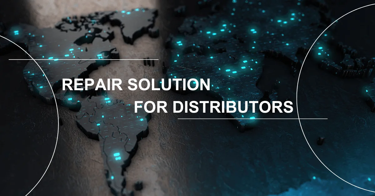 One-stop Repair Business Solution for Distributors